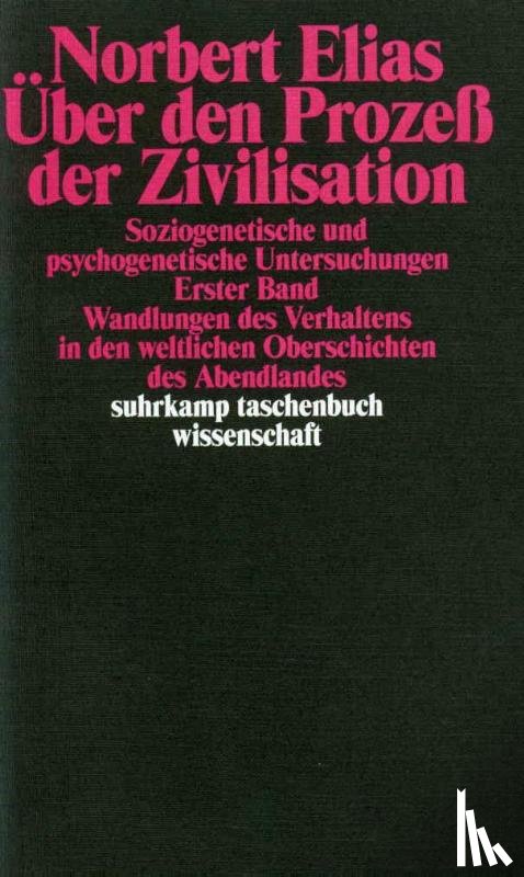 Elias, Norbert - Über den Prozeß der Zivilisation Band 1. Soziogenetische und psychogenetische Untersuchungen