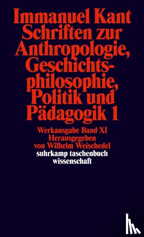 Kant, Immanuel - Schriften zur Anthropologie I, Geschichtsphilosophie, Politik und Pädagogik