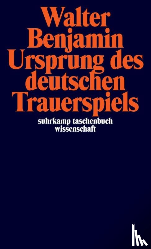 Benjamin, Walter - Ursprung des deutschen Trauerspiels