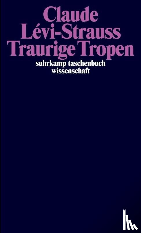 Levi-Strauss, Claude - Traurige Tropen