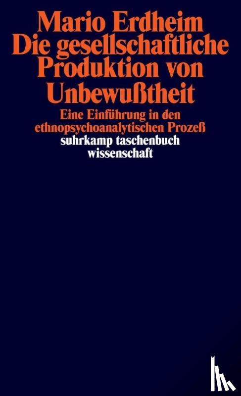 Erdheim, Mario - Die gesellschaftliche Produktion von Unbewußtheit