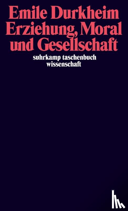 Durkheim, Emile - Erziehung, Moral und Gesellschaft