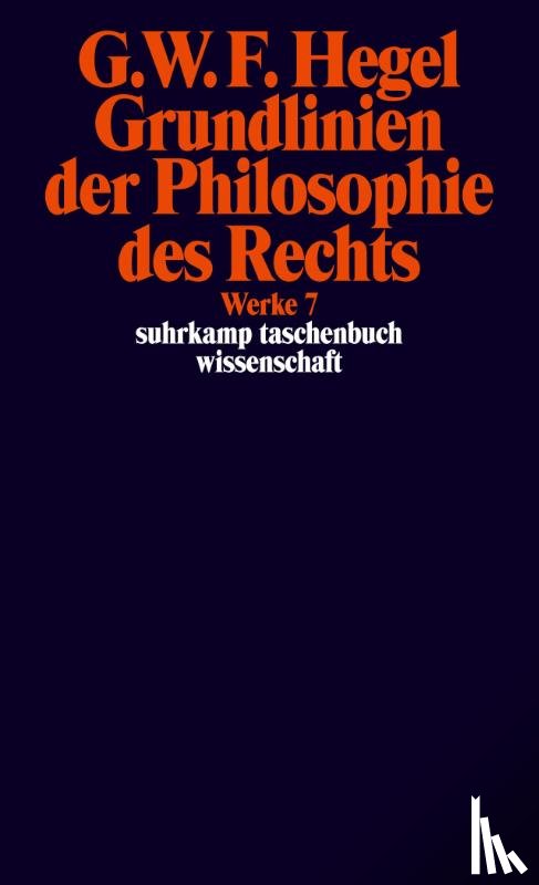 Hegel, Georg Wilhelm Friedrich - Grundlinien der Philosophie des Rechts oder Naturrecht und Staatswissenschaft im Grundrisse