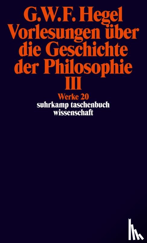 Hegel, G W Friedrich - Vorlesungen uber die Geschichte der Philosophie III - Werke 20