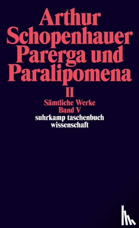 Schopenhauer, Arthur - Parerga und Paralipomena II. Kleine philosophische Schriften