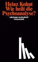 Kohut, Heinz - Wie heilt die Psychoanalyse?