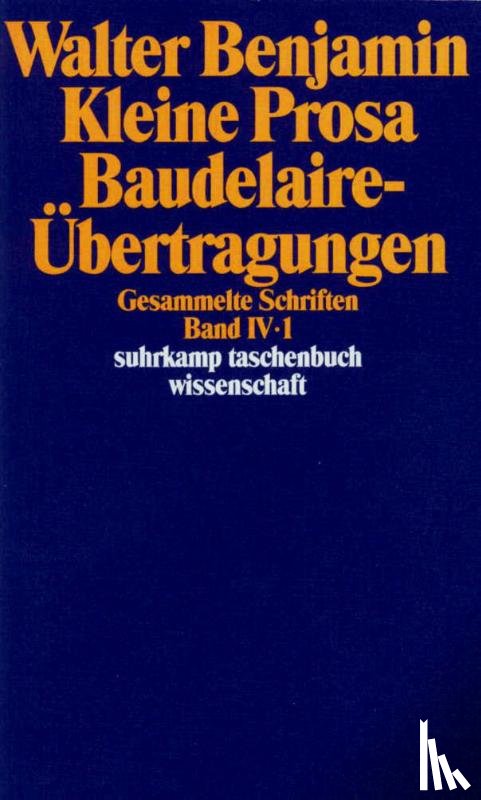 Benjamin, Walter - Gesammelte Schriften IV. Kleine Prosa, Baudelaire-Übertragungen. 2 Teilbände