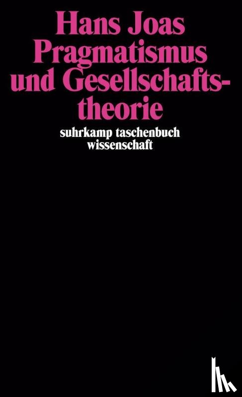 Joas, Hans - Pragmatismus und Gesellschaftstheorie