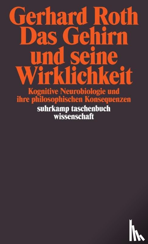 Roth, Gerhard - Das Gehirn und seine Wirklichkeit