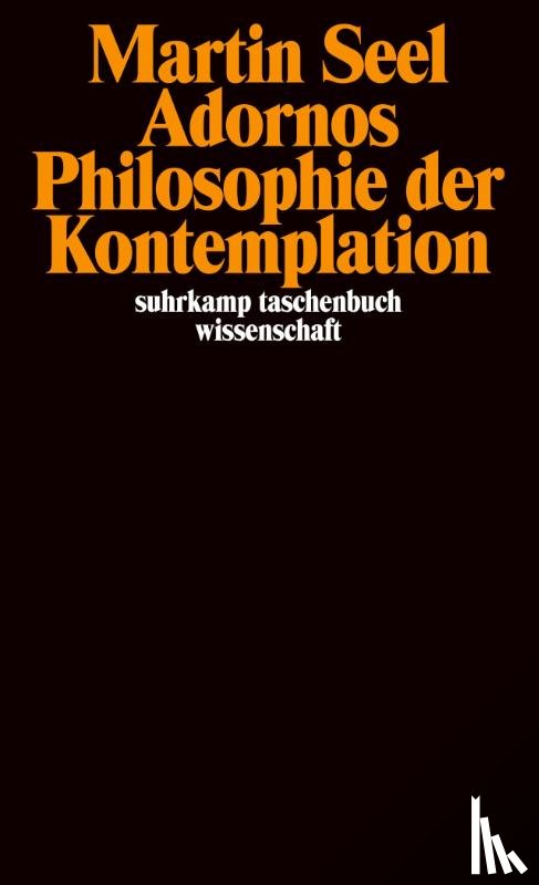 Seel, Martin - Adornos Philosophie der Kontemplation