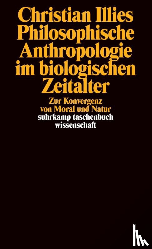 Illies, Christian - Philosophische Anthropologie im biologischen Zeitalter