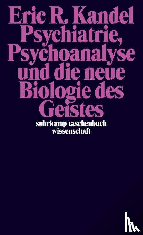 Kandel, Eric R. - Psychiatrie, Psychoanalyse und die neue Biologie des Geistes