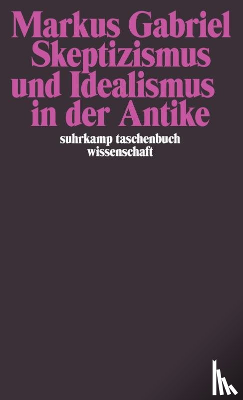 Gabriel, Markus - Skeptizismus und Idealismus in der Antike