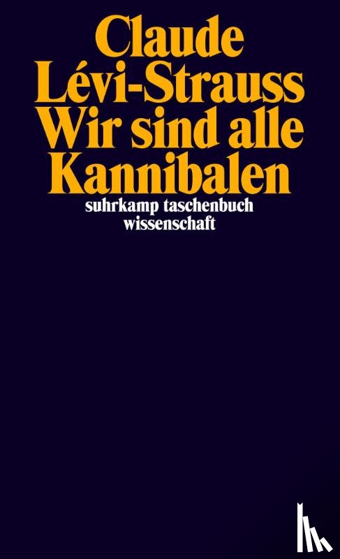 Lévi-Strauss, Claude - Wir sind alle Kannibalen