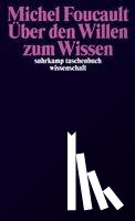 Foucault, Michel - Über den Willen zum Wissen