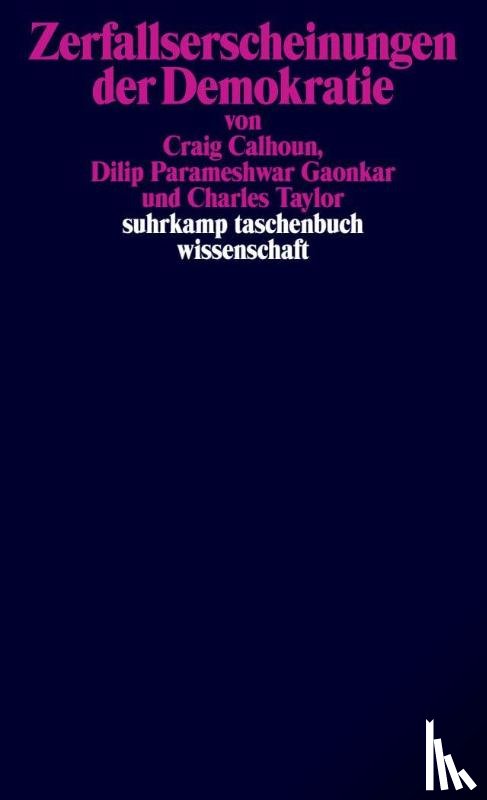 Calhoun, Craig, Gaonkar, Dilip Parameshwar, Taylor, Charles - Zerfallserscheinungen der Demokratie