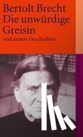 Brecht, Bertolt - Die unwürdige Greisin und andere Geschichten