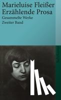 Fleißer, Marieluise - Gesammelte Werke 2. Roman. Erzählende Prosa. Aufsätze