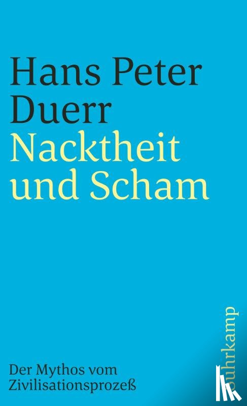 Duerr, Hans Peter - Der Mythos vom Zivilisationsprozeß 1. Nacktheit und Scham