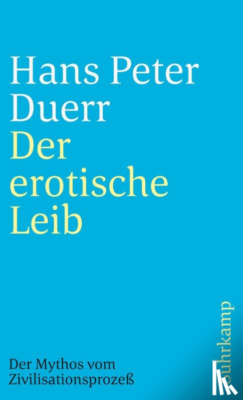 Duerr, Hans Peter - Der Mythos vom Zivilisationsprozeß 4. Der erotische Leib