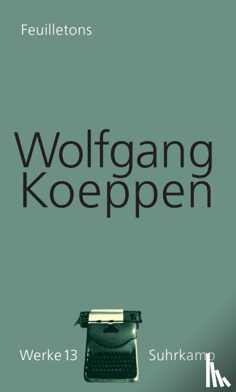 Koeppen, Wolfgang - Feuilletons. Werke in 16 Bänden, Band 13