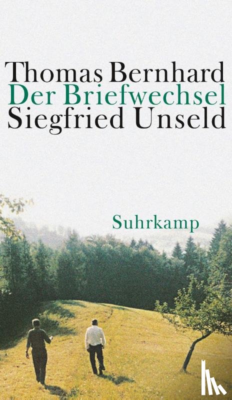 Bernhard, Thomas, Unseld, Siegfried - Der Briefwechsel Thomas Bernhard / Siegfried Unseld