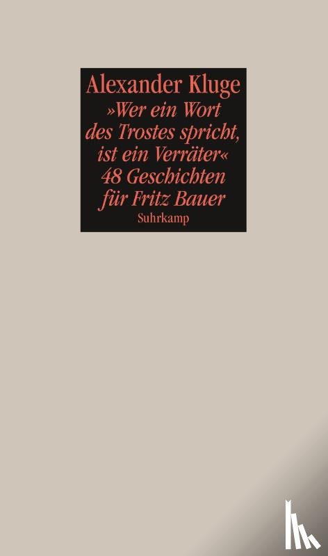 Kluge, Alexander - "Wer ein Wort des Trostes spricht, ist ein Verräter"