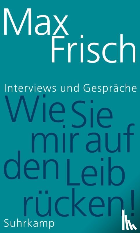 Frisch, Max - »Wie Sie mir auf den Leib rücken!«