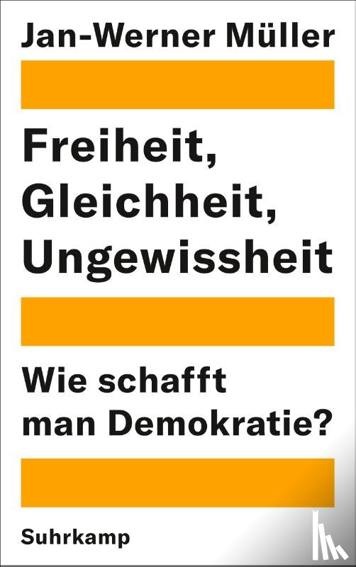 Müller, Jan-Werner - Freiheit, Gleichheit, Ungewissheit