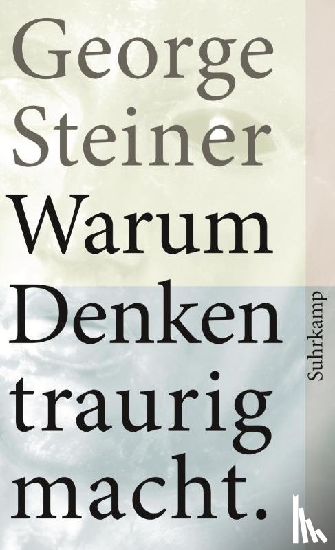 Steiner, George - Warum Denken traurig macht