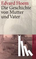 Hoem, Edvard - Die Geschichte von Mutter und Vater