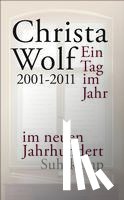 Wolf, Christa - Ein Tag im Jahr im neuen Jahrhundert