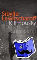 Lewitscharoff, Sibylle - Killmousky