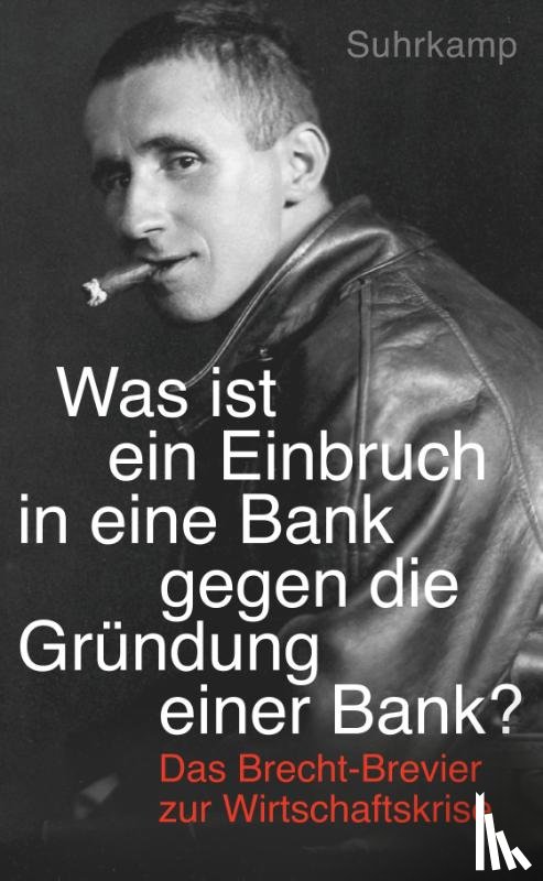 Brecht, Bertolt - Was ist der Einbruch in eine Bank gegen die Grundung einer Bank?