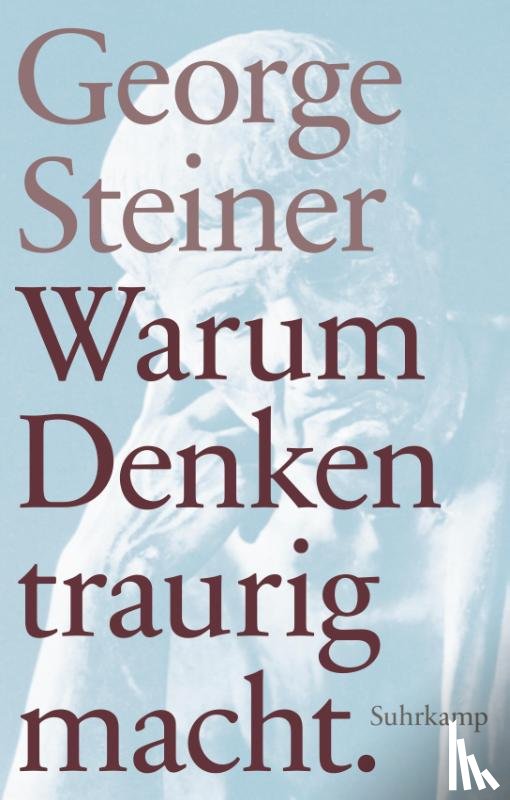Steiner, George - Warum Denken traurig macht