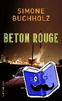 Buchholz, Simone - Beton Rouge