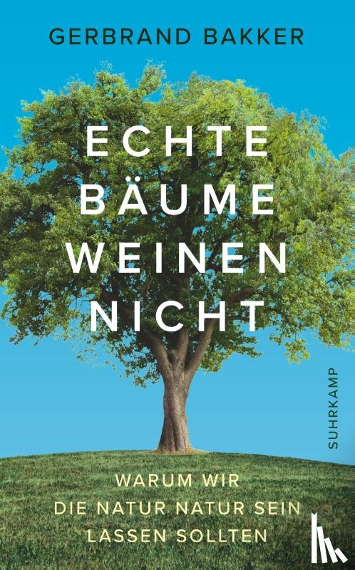 Bakker, Gerbrand - Echte Bäume weinen nicht