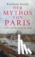 Stierle, Karlheinz - Der Mythos von Paris