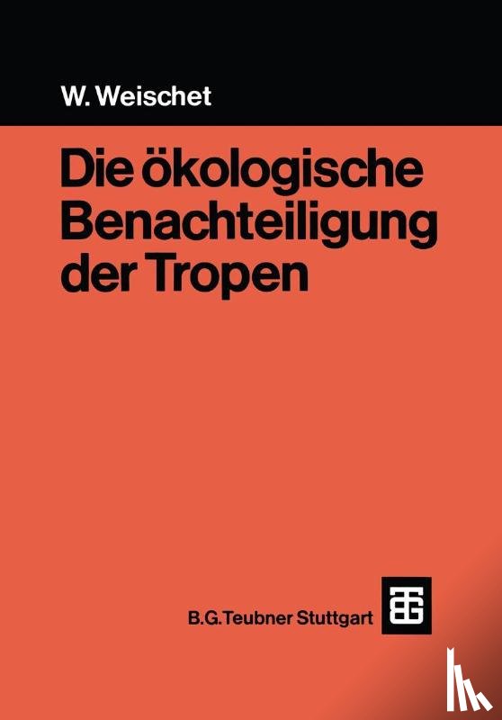 Weischet, Wolfgang - Die ökologische Benachteiligung der Tropen