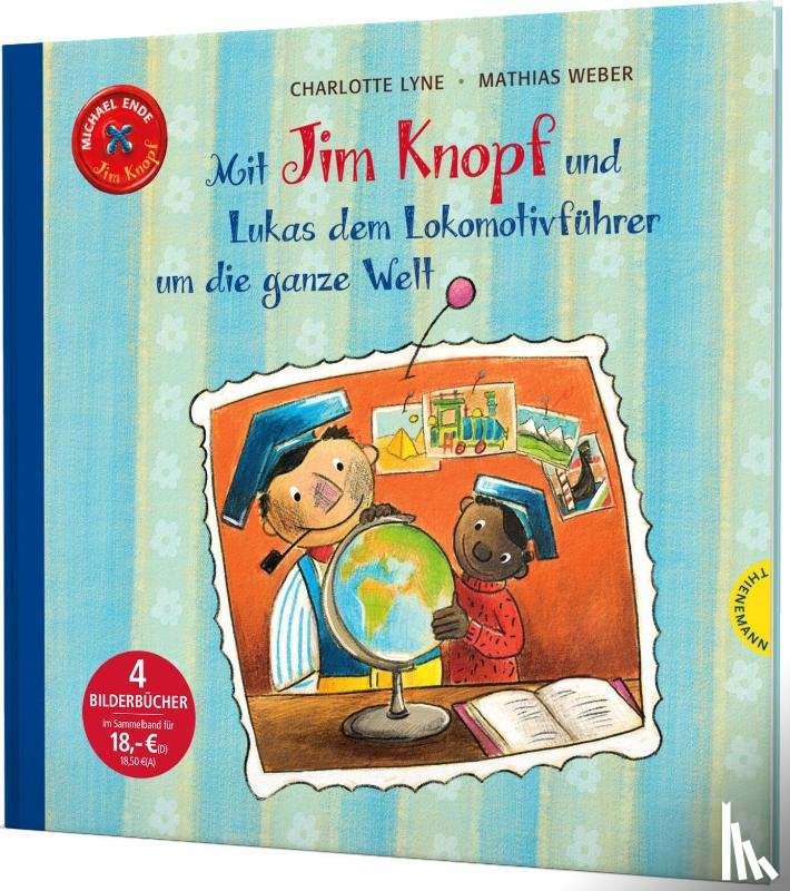 Ende, Michael, Lyne, Charlotte - Jim Knopf: Mit Jim Knopf und Lukas dem Lokomotivführer um die ganze Welt