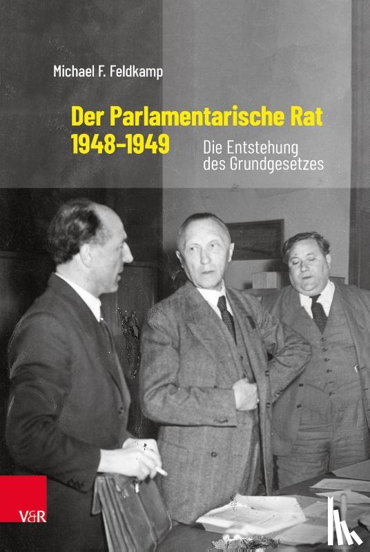Feldkamp, Michael F. - Der Parlamentarische Rat 1948-1949