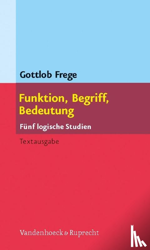 Frege, Gottlob - Funktion, Begriff, Bedeutung