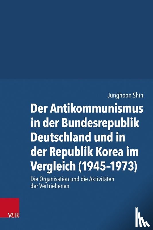 Shin, Junghoon - Der Antikommunismus in der Bundesrepublik Deutschland und in der Republik Korea im Vergleich (1945-1973)