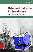 Huff, Tobias - Natur und Industrie im Sozialismus