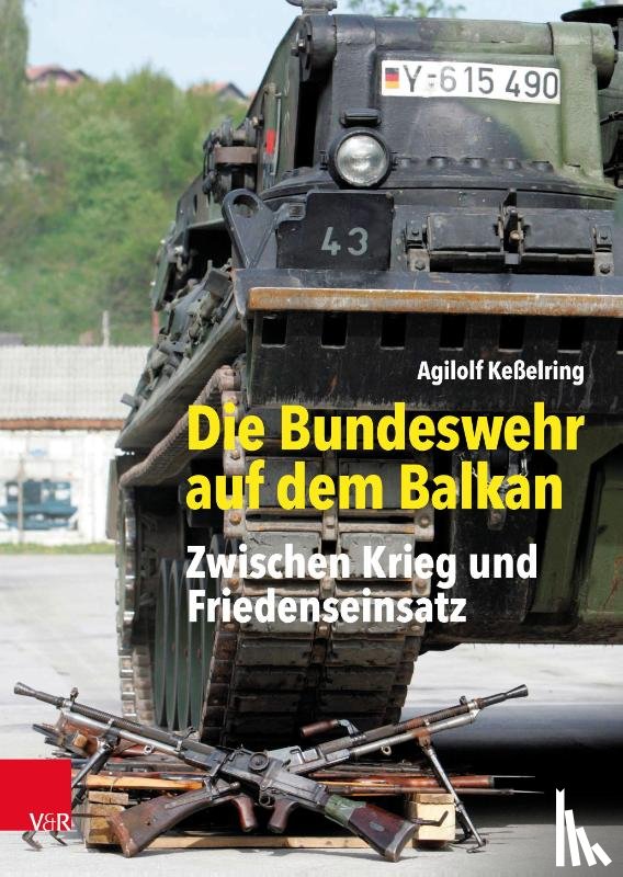 Keßelring, Agilolf - Die Bundeswehr auf dem Balkan