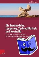 Nijenhuis, Ellert - Die Trauma-Trinität: Ignoranz - Fragilität - Kontrolle