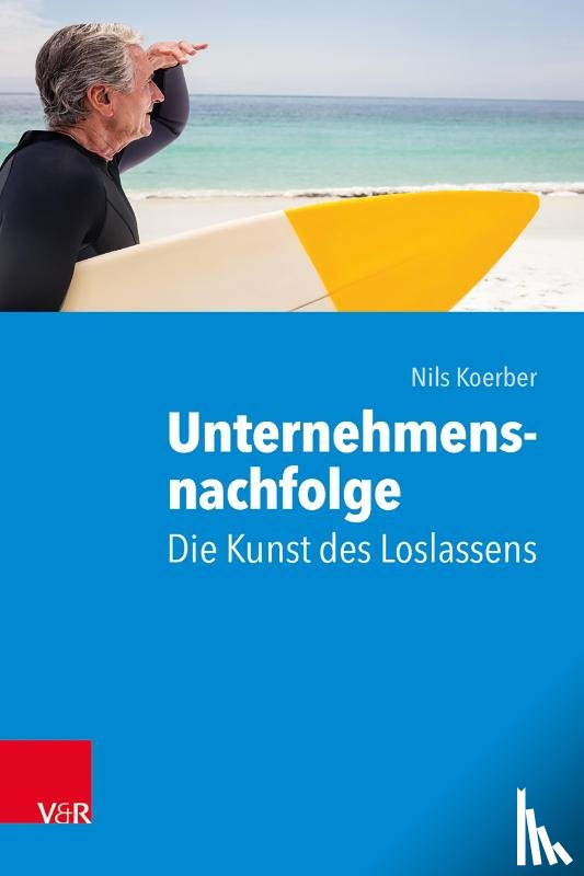 Koerber, Nils - Unternehmensnachfolge: Die Kunst des Loslassens