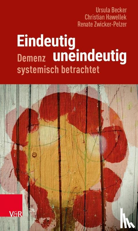 Becker, Ursula, Hawellek, Christian, Zwicker-Pelzer, Renate - Eindeutig uneindeutig - Demenz systemisch betrachtet