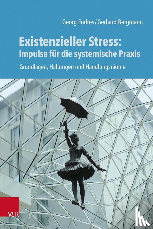 Endres, Georg, Bergmann, Gerhard - Existenzieller Stress: Impulse für die systemische Praxis