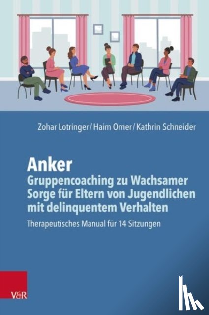 Lotringer-Sagi, Zohar, Omer, Haim - Anker - Gruppencoaching zu Wachsamer Sorge fur Eltern von Jugendlichen mit delinquentem Verhalten